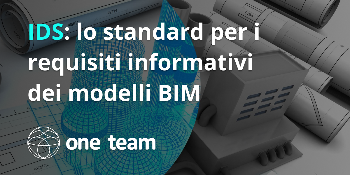 IDS: lo standard per i requisiti informativi dei modelli BIM - Let it BIM
